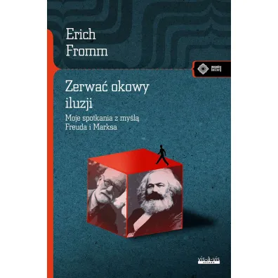 Zerwa� okowy iluzji. Moje spotkania z my�l� Freuda i Marksa - Erich Fromm
