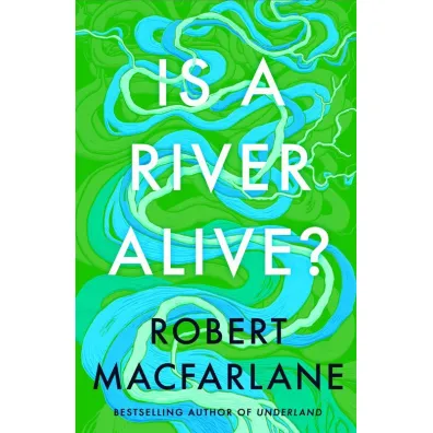 Is a River Alive? wer. angielska - Robert Macfarlane