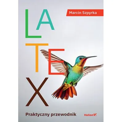 LaTeX. Praktyczny przewodnik - Marcin Szpyrka