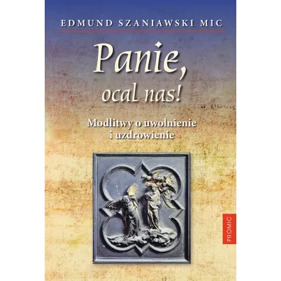 Panie, ocal nas! Modlitwy o uwolnienie i.. - Edmund  Szaniawski Mic