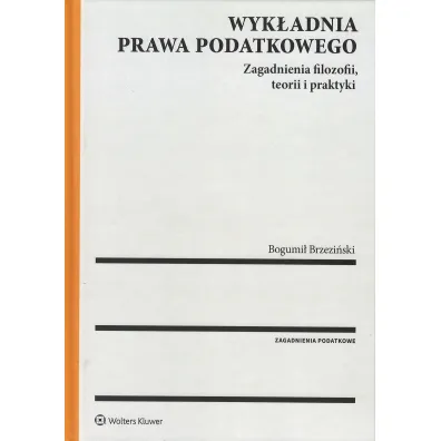 Wyk�adnia prawa podatkowego. Zagadnienia filozofii, teorii i praktyki