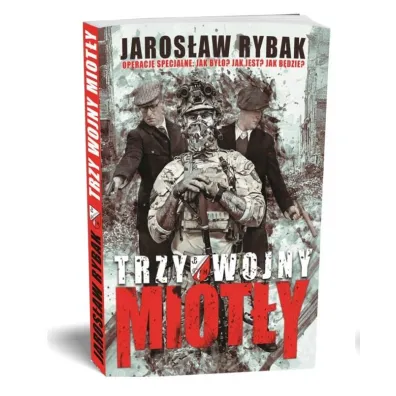 Trzy wojny "Miot�y" - Jaros�aw Rybak