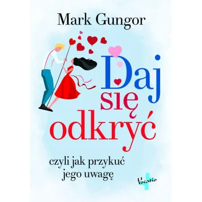 Daj si� odkry� czyli jak przyku� jego uwag� - Mark Gungor