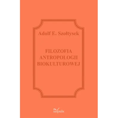 Filozofia antropologii biokulturowej - Adolf E. Szo�tysek