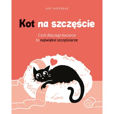 Kot na szcz�cie. Czyli dlaczego kociarze to najwi�ksi szcz�ciarze