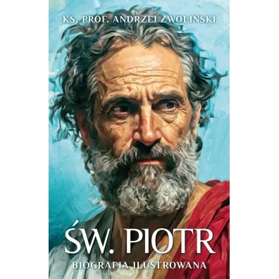 �w. Piotr. Biografia ilustrowana - Andrzej Zwoli�ski