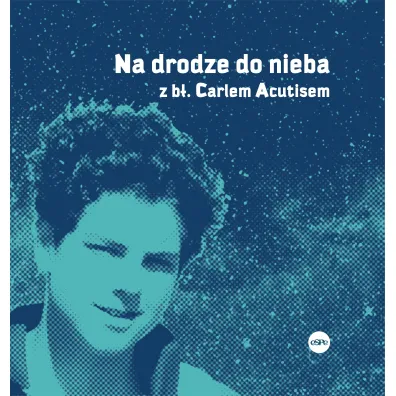 Na drodze do nieba z b�. Carlem Acutisem - Magdalena  K�dzierska-Zaporowska