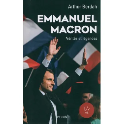 Emmanuel Macron. Verites et legendes - Arthur Berdah