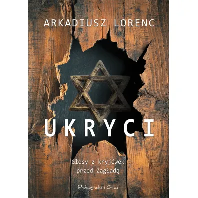 Ukryci. G�osy z kryj�wek przed zag�ad� - Arkadiusz  Lorenc