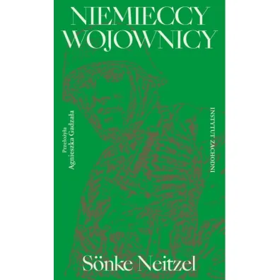 Niemieccy wojownicy. Historia militarna Niemiec od Cesarstwa do Republiki Berli�skiej - Neitzel Sonke