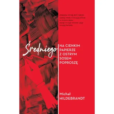 �redniego na cienkim papierze z ostrym sosem poprosz� - Micha� Hildebrandt
