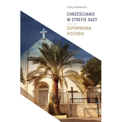 Chrze�cijanie w Strefie Gazy. Zapomniana historia - Georg Rowekamp