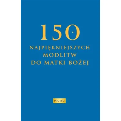 150 najpi�kniejszych modlitw do Matki Bo�ej - Krzysztof Kurek