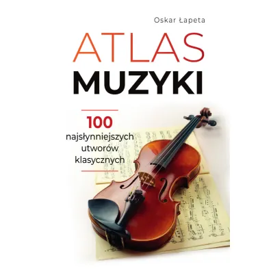 Atlas muzyki 100 najs�ynniejszych utwor�w klasycznych - Oskar �apeta