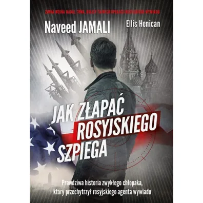 Jak z�apa� rosyjskiego szpiega. Prawdziwa historia zwyk�ego Amerykanina, kt�ry zosta� podw�jnym agentem - Ellis Henican, Naveed Jamali