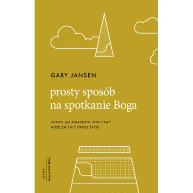 Prosty spos�b na spotkanie Boga. Odkryj jak kwadrans modlitwy mo�e zmieni� twoje �ycie - Gary  Jansen