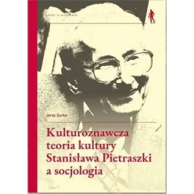 Kulturoznawcza teoria kultury Stanis�awa Pietraszki a socjologia - Jerzy �urko