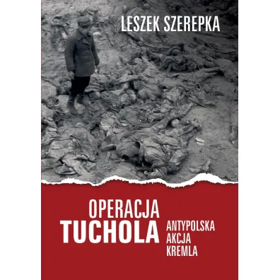 Operacja Tuchola. Antypolska akcja Kremla - Leszek Szerepka