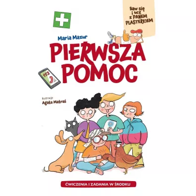 Pierwsza pomoc. Baw si� i ucz z Panem Plasterkiem - Agata Matra�, Maria Mazur