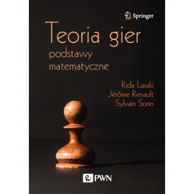 Teoria gier. Podstawy matematyczne - J�r�me Renault, Rida Laraki, Sylvain Sorin