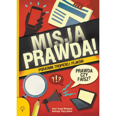 Misja PRAWDA! Poradnik tropicieli fejk�w - Susan Martineau