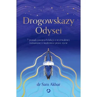 Drogowskazy Odysei. 7 ponadczasowych lekcji o wytrwa�o�ci, to�samo�ci i w�dr�wce przez �ycie