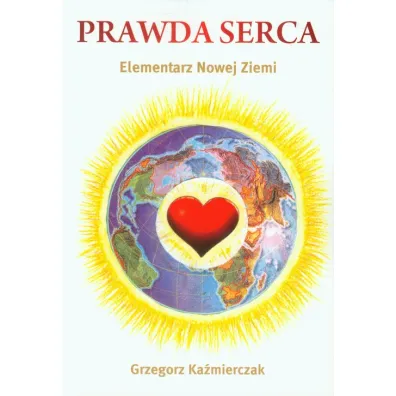 Prawda serca. Elementarz Nowej Ziemi - Grzegorz Ka�mierczak