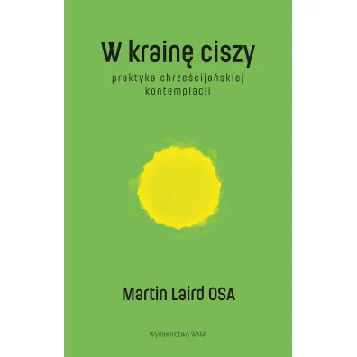 W krain� ciszy. Praktyka chrze�cija�skiej kontemplacji - Martin Laird