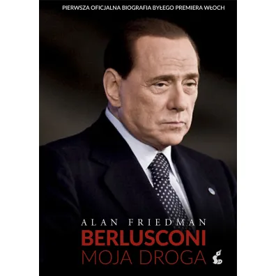 Berlusconi. Moja droga - Alan Friedman