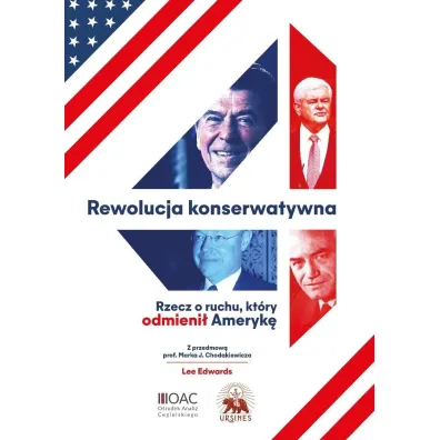 Rewolucja konserwatywna. Rzecz o ruchu, kt�ry odmieni� Ameryk� - Lee Edwards