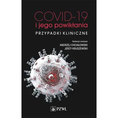 COVID-19 i jego powik�ania. Przypadki kliniczne - Jerzy Kruszewski, Andrzej Chcia�owski