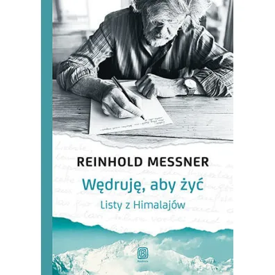 W�druj�, aby �y�. Listy z Himalaj�w - Reinhold Messner