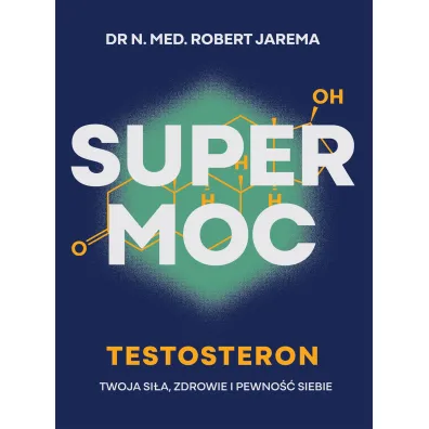 Super moc. Testosteron. Twoja si�a, zdrowie i pewno�� siebie - Robert Jarema
