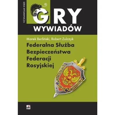 Federalna S�u�ba Bezpiecze�stwa Federacji Rosyjskiej. Monografia - Marek Berli�ski, Robert Zulczyk
