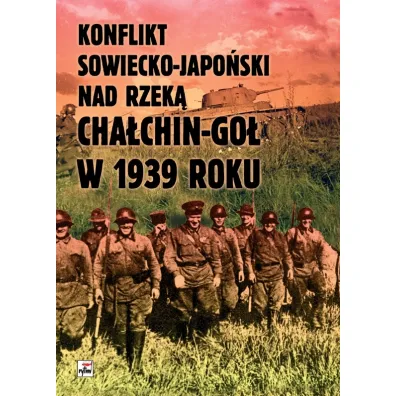 Konflikt sowiecko-japo�ski nad rzek� Cha�kin-Go� w 1939 roku - Czes�aw K Grzelak