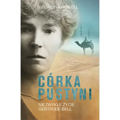 C�rka pustyni. Niezwyk�e �ycie Gertrude Bell - Georgina Howell