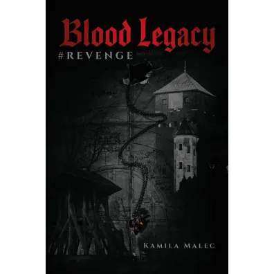 Blood Legacy #Revenge - Kamila  Malec