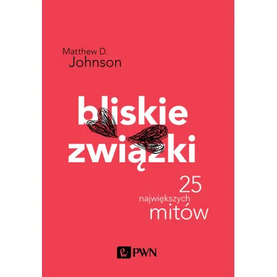 Bliskie zwi�zki. 25 najwi�kszych mit�w. Psychologia popularna - Matthew D Johnson