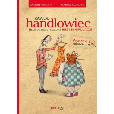 Zaw�d: handlowiec. Skuteczna sprzeda� bez manipulacji. Wyd. 2 * - Andrzej Niemczyk, Mariusz K�dzierski