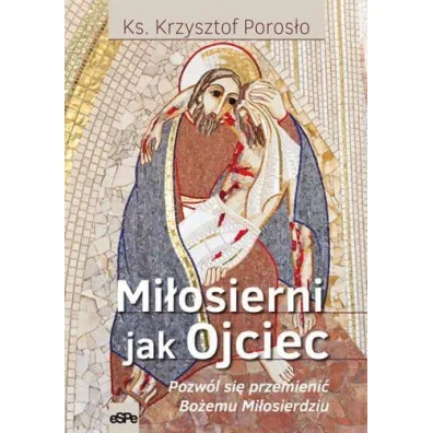 Mi�osierni jak Ojciec - Krzysztof Poros�o