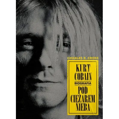 Kurt Cobain. Pod ci�arem nieba - Charles R. Cross