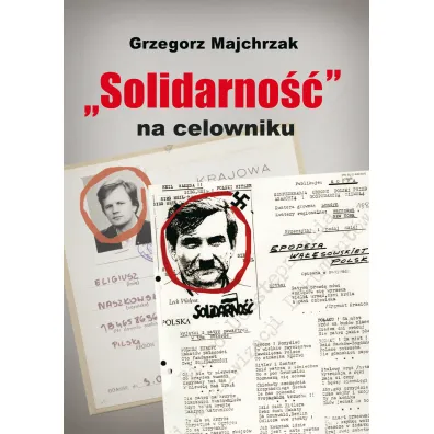 Solidarno�� na celowniku - Grzegorz Majchrzak