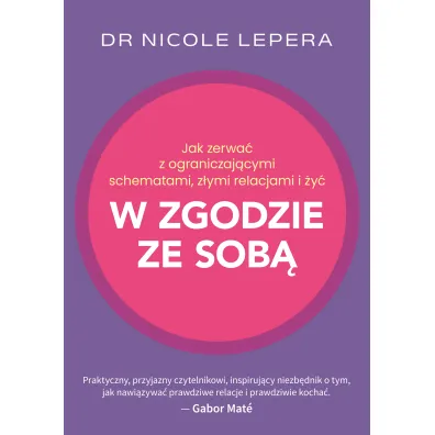 Jak zerwa� z ograniczaj�cymi schematami, z�ymi relacjami i �y� w zgodzie ze sob� - Nicole LePera