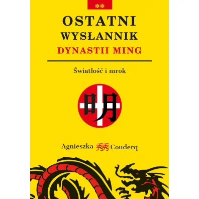 Ostatni wys�annik dynastii Ming. �wiat�o�� i mrok - Agnieszka Couderq