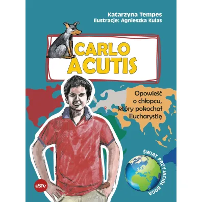 Carlo Acutis Opowie�� o ch�opcu, kt�ry pokocha� Eucharysti� - Katarzyna Tempes