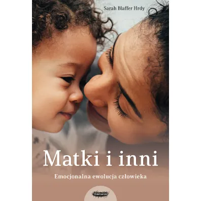 Matki i inni. Emocjonalna ewolucja cz�owieka - Sarah Blaffer Hrdy