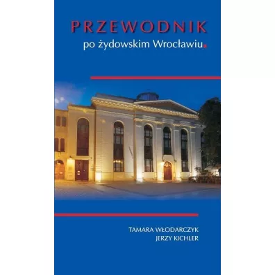 Przewodnik po �ydowskim Wroc�awiu - Jerzy  Kichler, Tamara  W�odarczyk