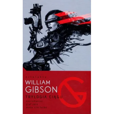 Trylogia Ci�gu: Neuromancer, Graf Zero, Mona Liza Turbo - William Gibson