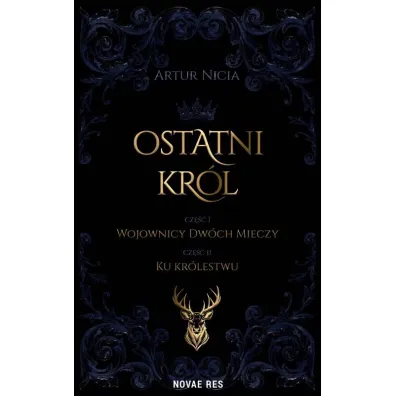 Ostatni kr�l. Tom 1. Wojownicy Dw�ch Mieczy. Tom 2. Ku kr�lestwu - Artur  Nicia