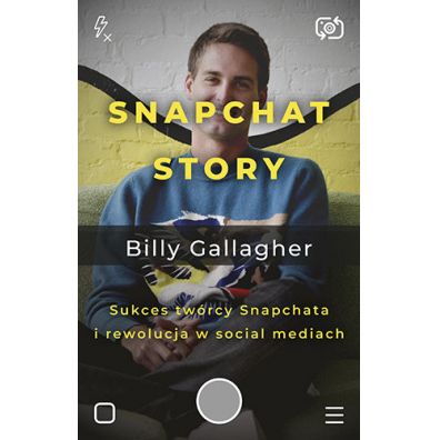 Snapchat Story. Sukces twrcy Snapchata i rewolucja w social mediach